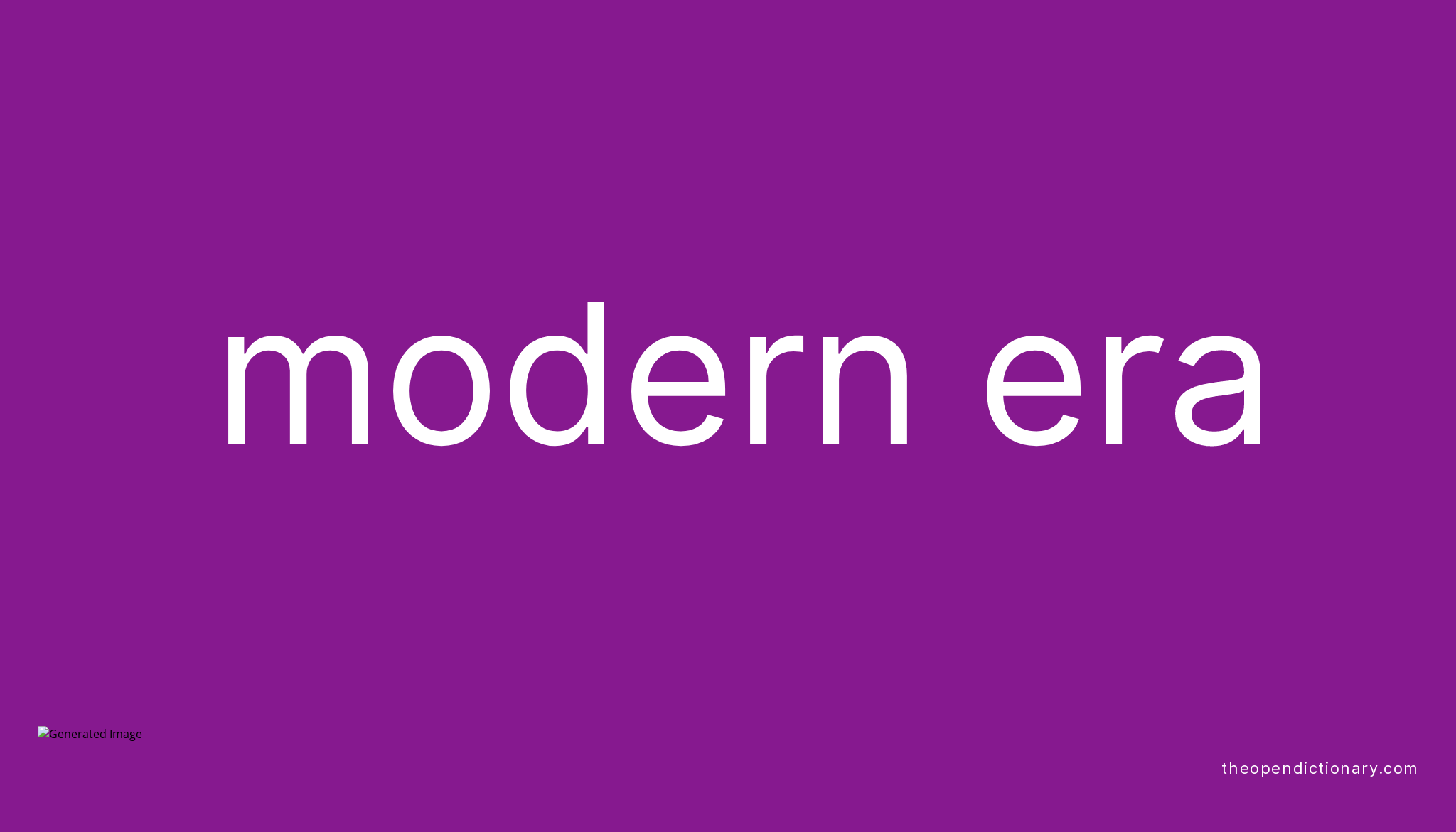 Modern era Meaning of Modern era Definition of Modern era Example